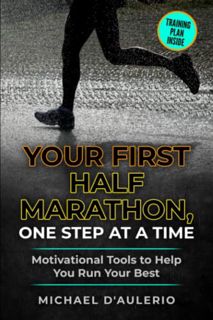 Read PDF EBOOK EPUB KINDLE Your First Half Marathon, One Step at a Time: Motivational Tools to Help