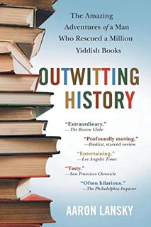 GET EPUB KINDLE PDF EBOOK Outwitting History: The Amazing Adventures of a Man Who Rescued a Million