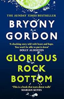 ACCESS KINDLE PDF EBOOK EPUB Glorious Rock Bottom: 'A shocking story told with heart and hope. You w