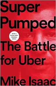 READ EPUB KINDLE PDF EBOOK Super Pumped: The Battle for Uber by Mike Isaac ✔️