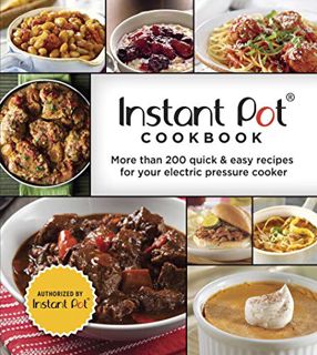 [View] PDF EBOOK EPUB KINDLE Instant Pot Cookbook: More Than 200 Quick & Easy Recipes for Your Elect