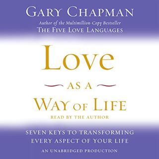 Access KINDLE PDF EBOOK EPUB Love as a Way of Life: Seven Keys to Transforming Every Aspect of Your