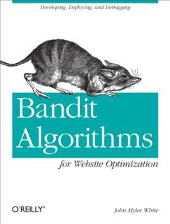 [READ] KINDLE PDF EBOOK EPUB Bandit Algorithms for Website Optimization: Developing, Deploying, and