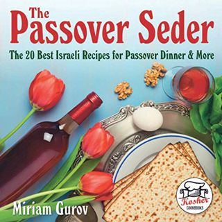 [Get] EPUB KINDLE PDF EBOOK The Passover Seder: The 20 Best Israeli Recipes for Passover Dinner & Mo