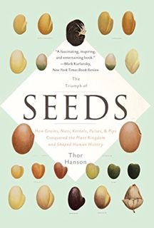 Get [PDF EBOOK EPUB KINDLE] The Triumph of Seeds: How Grains, Nuts, Kernels, Pulses, and Pips Conque