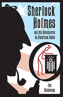 GET KINDLE PDF EBOOK EPUB Sherlock Holmes and his Adventures on American Radio by  Ian Dickerson 💝