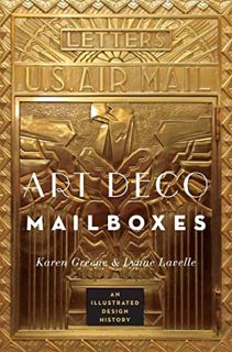 [Read] PDF EBOOK EPUB KINDLE Art Deco Mailboxes: An Illustrated Design History by  Karen Greene &  L
