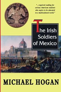 [ACCESS] EBOOK EPUB KINDLE PDF The Irish Soldiers of Mexico by  Michael Hogan 💗