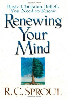 [GET] [EPUB KINDLE PDF EBOOK] Renewing Your Mind: Basic Christian Beliefs You Need to Know by  R. C.