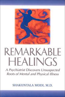 Access [EBOOK EPUB KINDLE PDF] Remarkable Healings: A Psychiatrist Discovers Unsuspected Roots of Me