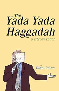 GET [EBOOK EPUB KINDLE PDF] THE YADA YADA HAGGADAH: A Sitcom Seder by  Dave Cowen 📁