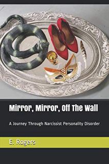 READ KINDLE PDF EBOOK EPUB Mirror, Mirror, Off The Wall: A Journey Through Narcissist Personality Di