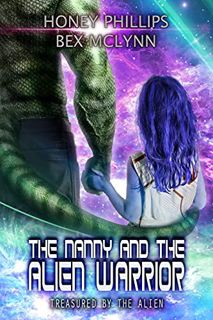 VIEW [KINDLE PDF EBOOK EPUB] The Nanny and the Alien Warrior (Treasured by the Alien Book 5) by  Hon