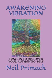 [VIEW] EBOOK EPUB KINDLE PDF AWAKENING VIBRATION: TUNE-IN TO DISCOVER YOUR AUTHENTIC-SELF by  Neil P