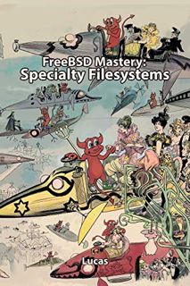 [View] PDF EBOOK EPUB KINDLE FreeBSD Mastery: Specialty Filesystems (IT Mastery) by  Michael W Lucas