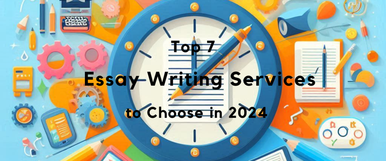 Top 7 Essay Writing Services to Choose in 2024