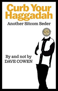 GET PDF EBOOK EPUB KINDLE CURB YOUR HAGGADAH: Another Sitcom Seder by  Dave Cowen 📪