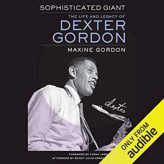 [GET] [PDF EBOOK EPUB KINDLE] Sophisticated Giant: The Life and Legacy of Dexter Gordon by  Maxine G