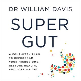 View EPUB KINDLE PDF EBOOK Super Gut: A Four-Week Plan to Reprogram Your Microbiome, Restore Health