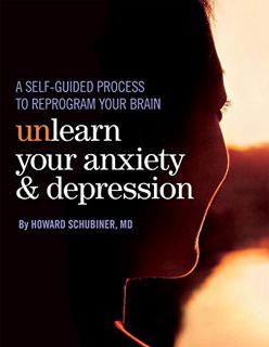 [Get] PDF EBOOK EPUB KINDLE Unlearn Your Anxiety and Depression: A self-guided process to reprogram