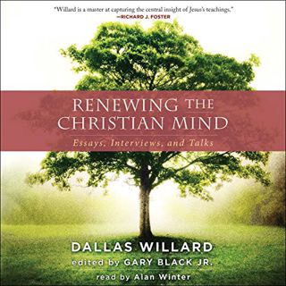 [GET] [EBOOK EPUB KINDLE PDF] Renewing the Christian Mind: Essays, Interviews, and Talks by  Dallas