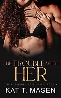 [READ] [EPUB KINDLE PDF EBOOK] The Trouble With Her (The Forbidden Love Series Book 4) by  Kat T. Ma