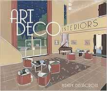 [View] [PDF EBOOK EPUB KINDLE] Art Deco Interiors by Henry Delacroix 💛
