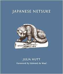 [Access] PDF EBOOK EPUB KINDLE Japanese Netsuke by Julia Hutt,Edmund de Waal 📗