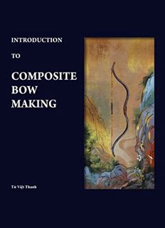 [ACCESS] EPUB KINDLE PDF EBOOK Introduction to Composite Bow Making by  Từ Việt Thanh,Thảo Bếu,Bình
