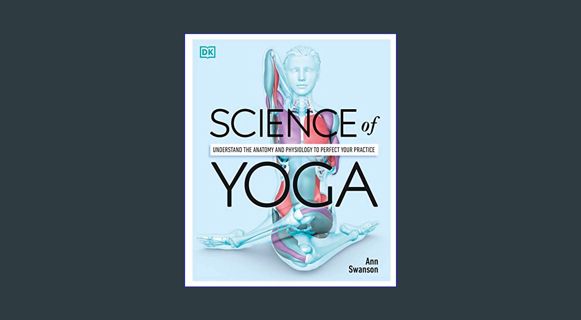[PDF READ ONLINE] 💖 Science of Yoga: Understand the Anatomy and Physiology to Perfect Your Prac
