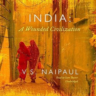GET EBOOK EPUB KINDLE PDF India: A Wounded Civilization by  V. S. Naipaul,Sam Dastor,Blackstone Publ