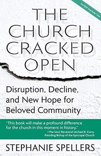 [Get] [EPUB KINDLE PDF EBOOK] The Church Cracked Open: Disruption, Decline, and New Hope for Beloved
