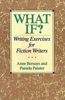 [Get] [KINDLE PDF EBOOK EPUB] What If? Writing Exercises for Fiction Writers by  Anne Bernays &  Pam