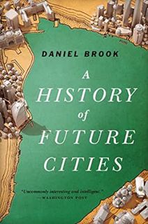 [READ] EBOOK EPUB KINDLE PDF A History of Future Cities by Daniel Brook 📙