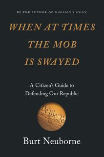 Download  [PDF] When at Times the Mob Is Swayed: A Citizen?s Guide to Defending Our Republ