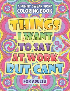 [READ DOWNLOAD] Things I want to say at work but can?t: Funny Swear Word Adult Coloring Bo