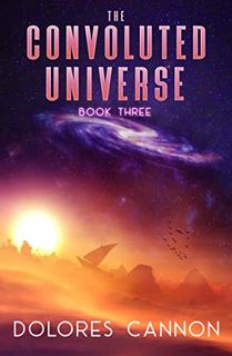 Access KINDLE PDF EBOOK EPUB The Convoluted Universe, Book 3, Cover may vary by  Dolores Cannon 💕