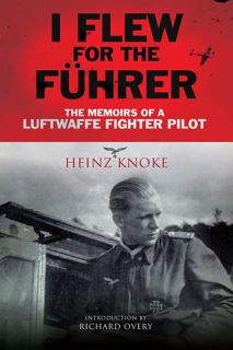 DOWNLOAD(PDF) I Flew for the F?hrer: The Memoirs of a Luftwaffe Fighter Pilot