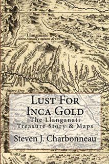 [READ] [EPUB KINDLE PDF EBOOK] Lust For Inca Gold: The Llanganati Treasure Story & Maps by  Steven J
