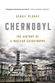 Get EBOOK EPUB KINDLE PDF Chernobyl: The History of a Nuclear Catastrophe by  Serhii Plokhy 💛