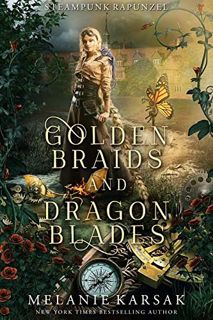 [GET] [PDF EBOOK EPUB KINDLE] Golden Braids and Dragon Blades: Steampunk Rapunzel (Steampunk Fairy T