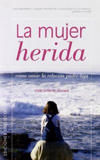 [Read] [EBOOK EPUB KINDLE PDF] La Mujer Herida: Sanar la Relacion Padre-Hija (The Wounded Woman) by