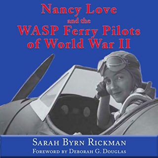 [Get] EBOOK EPUB KINDLE PDF Nancy Love and the WASP Ferry Pilots of World War II: North Texas Milita