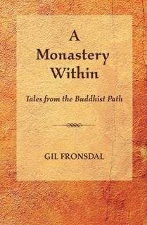 Get EBOOK EPUB KINDLE PDF A Monastery Within: Tales from the Buddhist Path by  Gil Fronsdal 🖍️