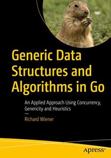 [VIEW] [EPUB KINDLE PDF EBOOK] Generic Data Structures and Algorithms in Go: An Applied Approach Usi