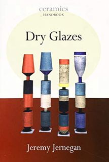 [Get] [PDF EBOOK EPUB KINDLE] Dry Glazes (Ceramics Handbooks) by  Jeremy Jernegan 📮