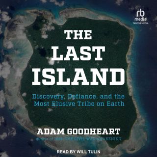 [READ DOWNLOAD] The Last Island: Discovery, Defiance, and the Most Elusive Tribe on Earth