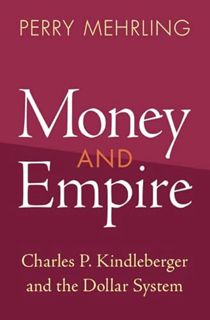 [Read] [EBOOK EPUB KINDLE PDF] Money and Empire: Charles P. Kindleberger and the Dollar System (Stud