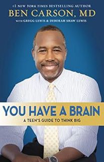 [ACCESS] [EBOOK EPUB KINDLE PDF] You Have a Brain: A Teen's Guide to T.H.I.N.K. B.I.G. by Ben Carson