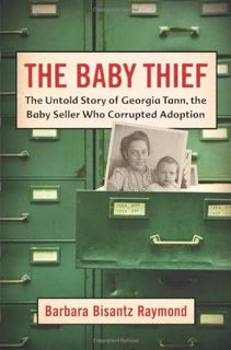 [ACCESS] [EPUB KINDLE PDF EBOOK] The Baby Thief: The Untold Story of Georgia Tann, the Baby Seller W